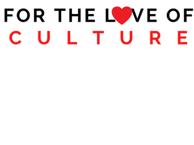 For The Love of Culture